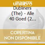 Dubliners (The) - Alle 40 Goed (2 Cd) cd