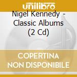 Nigel Kennedy - Classic Albums (2 Cd) cd musicale di Kennedy, Nigel