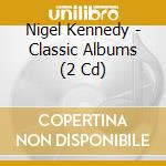 Nigel Kennedy - Classic Albums (2 Cd) cd