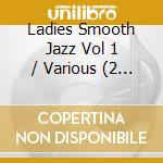 Ladies Smooth Jazz Vol 1 / Various (2 Cd) cd musicale di Various Artists