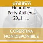 Floorfillers Party Anthems 2011 - Floorfillers Party Anthems 2011 cd musicale di Floorfillers Party Anthems 2011
