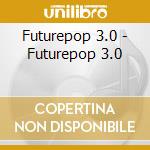 Futurepop 3.0 - Futurepop 3.0