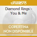 Diamond Rings - You & Me cd
