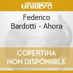 Federico Bardotti - Ahora cd musicale di Federico Bardotti