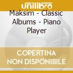 Maksim - Classic Albums - Piano Player cd
