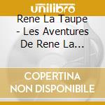Rene La Taupe - Les Aventures De Rene La Taupe cd