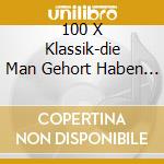 100 X Klassik-die Man Gehort Haben Muss (6 Cd) cd