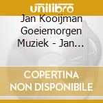 Jan Kooijman Goeiemorgen Muziek - Jan Kooijman Goeiemorgen Muziek cd