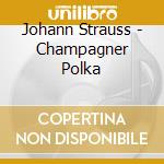 Johann Strauss - Champagner Polka cd musicale di Willi Boskovsky