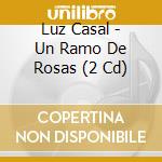 Luz Casal - Un Ramo De Rosas (2 Cd) cd musicale di Luz Casal