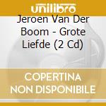 Jeroen Van Der Boom - Grote Liefde (2 Cd) cd musicale di Jeroen Van Der Boom