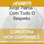 Jorge Palma - Com Todo O Respeito cd