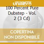 100 Percent Pure Dubstep - Vol. 2 (3 Cd) cd