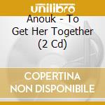 Anouk - To Get Her Together (2 Cd) cd