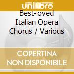 Best-loved Italian Opera Chorus / Various cd musicale di Artisti Vari