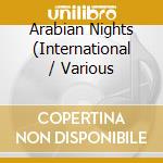 Arabian Nights (International / Various cd musicale di Artisti Vari