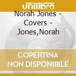 Norah Jones - Covers - Jones,Norah cd musicale