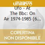 Ufo - At The Bbc: On Air 1974-1985 (6 Cd) cd