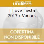 I Love Fiesta 2013 / Various cd