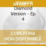 Diamond Version - Ep 4