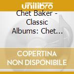 Chet Baker - Classic Albums: Chet Baker Sextet/embraceable You cd