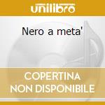 Nero a meta' cd musicale di Pino Daniele