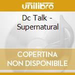 Dc Talk - Supernatural cd