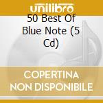 50 Best Of Blue Note (5 Cd) cd musicale di Artisti Vari