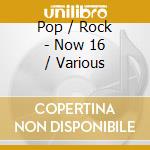 Pop / Rock - Now 16 / Various cd
