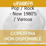 Pop / Rock - Now 1980'S / Various cd