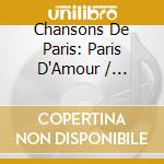 Chansons De Paris: Paris D'Amour / Various cd musicale di Chansons De Paris