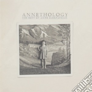 Anne Kirkpatrick - Annethology: The Best Of cd musicale di Anne Kirkpatrick