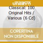 Classical: 100 Original Hits / Various (6 Cd) cd musicale di Original Hits