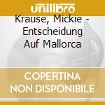 Krause, Mickie - Entscheidung Auf Mallorca cd musicale di Krause, Mickie