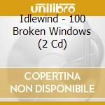 Idlewind - 100 Broken Windows (2 Cd) cd musicale di Idlewind