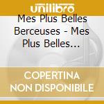 Mes Plus Belles Berceuses - Mes Plus Belles Berceuses-mes Plus Belles Berceuses cd