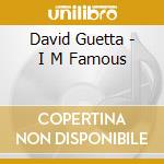 David Guetta - I M Famous cd musicale di David Guetta