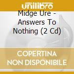 Midge Ure - Answers To Nothing (2 Cd) cd