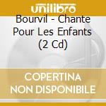 Bourvil - Chante Pour Les Enfants (2 Cd) cd