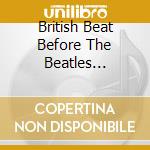 British Beat Before The Beatles 1955-1962 / Various (3 Cd) cd musicale di Various