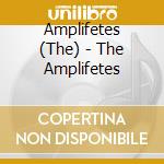 Amplifetes (The) - The Amplifetes cd musicale di Amplifetes (The)