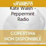 Kate Walsh - Peppermint Radio cd musicale di Kate Walsh