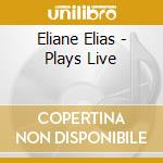Eliane Elias - Plays Live cd musicale di Eliane Elias