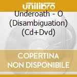 Underoath - O (Disambiguation) (Cd+Dvd) cd musicale di Underoath