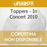 Toppers - In Concert 2010 cd