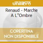 Renaud - Marche A L''Ombre cd musicale di Renaud