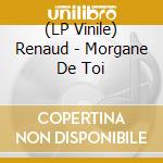 (LP Vinile) Renaud - Morgane De Toi vinile