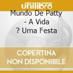 Mundo De Patty - A Vida ? Uma Festa cd