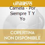 Camela - Por Siempre T Y Yo cd