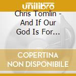 Chris Tomlin - And If Our God Is For Us Deluxe cd